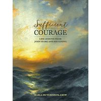 Sufficient Courage: Life Lessons from John Mark and His Gospel - Sufficient Courage: Life Lessons from John Mark and His Gospel - jetzt bei oelder-buchhandlung.de kaufen