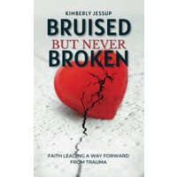 Bruised, But Never Broken: Faith Leading a Way Forward from Trauma - Bruised, But Never Broken: Faith Leading a Way Forward from Trauma - jetzt bei oelder-buchhandlung.de kaufen