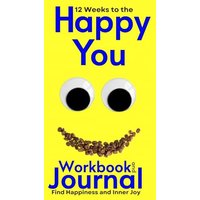 12 Weeks to the Happy You Workbook and Journal: Find Happiness and Inner Joy - 12 Weeks to the Happy You Workbook and Journal: Find Happiness and Inner Joy - jetzt bei oelder-buchhandlung.de kaufen