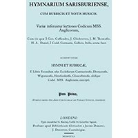 Hymnarium Sarisburiense, cum Rubricis et Notis Musicis. ... Hymni et Rubricae. (Facsimile 1851).