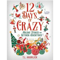 12 Days of Crazy: Holiday Stories and Kitchen Adventures - 12 Days of Crazy: Holiday Stories and Kitchen Adventures - jetzt bei oelder-buchhandlung.de kaufen