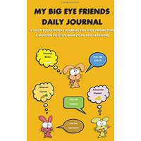 My Big Eye Friends Daily Journal: A daily educational journal for kids promoting & guiding positive behaviors & learning and teaching gratitude: My ... behaviors & learning and teaching graditude - My Big Eye Friends Daily Journal: A daily educational journal for kids promoting & guiding positive behaviors & learning and teaching gratitude: My ... behaviors & learning and teaching graditude - jetzt bei oelder-buchhandlung.de kaufen