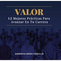 Valor: 12 Mejores Prácticas Para Avanzar En Tu Carrera - Valor: 12 Mejores Prácticas Para Avanzar En Tu Carrera - jetzt bei oelder-buchhandlung.de kaufen