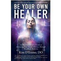 Be Your Own Healer: An Intuitive Doctor's Guide to Activating Your Innate Abilities Through MindBody Medicine - Be Your Own Healer: An Intuitive Doctor's Guide to Activating Your Innate Abilities Through MindBody Medicine - jetzt bei oelder-buchhandlung.de kaufen