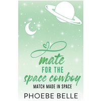 Mate for the Space Cowboy (Match Made in Space, Band 3) - Mate for the Space Cowboy (Match Made in Space, Band 3) - jetzt bei oelder-buchhandlung.de kaufen