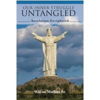 Our Inner Struggle Untangled: Revelation Deciphered - Our Inner Struggle Untangled: Revelation Deciphered - jetzt bei oelder-buchhandlung.de kaufen