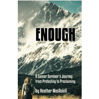 Enough: A Cancer Survivor's Journey from Protesting to Proclaiming - Enough: A Cancer Survivor's Journey from Protesting to Proclaiming - jetzt bei oelder-buchhandlung.de kaufen