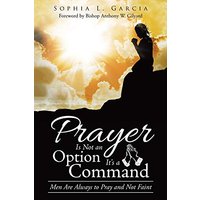 Prayer Is Not an Option It'S a Command: Men Are Always to Pray and Not Faint - Prayer Is Not an Option It'S a Command: Men Are Always to Pray and Not Faint - jetzt bei oelder-buchhandlung.de kaufen