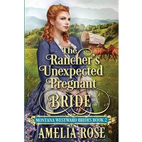 The Rancher's Unexpected Pregnant Bride: Historical Western Mail Order Bride Romance (Montana Westward Brides, Band 2)