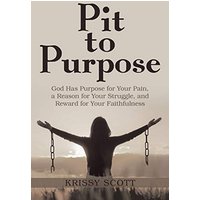 Pit to Purpose: God Has Purpose for Your Pain, a Reason for Your Struggle, and Reward for Your Faithfulness - Pit to Purpose: God Has Purpose for Your Pain, a Reason for Your Struggle, and Reward for Your Faithfulness - jetzt bei oelder-buchhandlung.de kaufen
