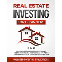Real Estate Investing for Beginners (2 in 1): Build Your Property Empire & Passive Income With Rental Properties (& Managing Them) + Negotiation, Tax Strategies & AirBnB - Real Estate Investing for Beginners (2 in 1): Build Your Property Empire & Passive Income With Rental Properties (& Managing Them) + Negotiation, Tax Strategies & AirBnB - jetzt bei oelder-buchhandlung.de kaufen