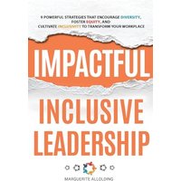 IMPACTFUL INCLUSIVE LEADERSHIP: 9 POWERFUL STRATEGIES THAT ENCOURAGE DIVERSITY, FOSTER EQUALITY, AND CULTIVATE INCLUSIVITY TO TRANSFORM YOUR ... Inclusivity to Transform Your Workplace - IMPACTFUL INCLUSIVE LEADERSHIP: 9 POWERFUL STRATEGIES THAT ENCOURAGE DIVERSITY, FOSTER EQUALITY, AND CULTIVATE INCLUSIVITY TO TRANSFORM YOUR ... Inclusivity to Transform Your Workplace - jetzt bei oelder-buchhandlung.de kaufen