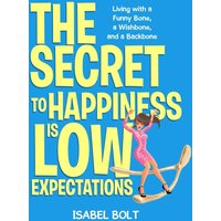 THE SECRET TO HAPPINESS IS LOW EXPECTATIONS: Living with a Funny Bone, a Wishbone, and a Backbone - THE SECRET TO HAPPINESS IS LOW EXPECTATIONS: Living with a Funny Bone, a Wishbone, and a Backbone - jetzt bei oelder-buchhandlung.de kaufen