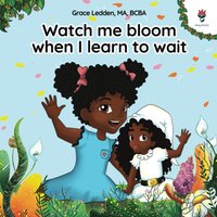 Watch me bloom when I learn to wait: A coping story for children about waiting, how to practice patience and adapt to unexpected delays: A coping ... delays (Daily Bloom coping stories, Band 3) - Watch me bloom when I learn to wait: A coping story for children about waiting, how to practice patience and adapt to unexpected delays: A coping ... delays (Daily Bloom coping stories, Band 3) - jetzt bei oelder-buchhandlung.de kaufen