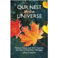 Our Nest in the Universe: Poems, Essays, and Short Stories of a Year in Northern Michigan - Our Nest in the Universe: Poems, Essays, and Short Stories of a Year in Northern Michigan - jetzt bei oelder-buchhandlung.de kaufen