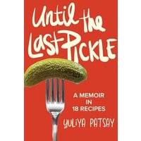 Until the Last Pickle: A memoir in 18 recipes - Until the Last Pickle: A memoir in 18 recipes - jetzt bei oelder-buchhandlung.de kaufen