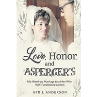 Love, Honor, and Asperger's: My Mixed-up Marriage to a Man With High-Functioning Autism - Love, Honor, and Asperger's: My Mixed-up Marriage to a Man With High-Functioning Autism - jetzt bei oelder-buchhandlung.de kaufen