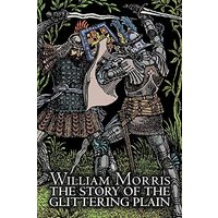 The Story of the Glittering Plain by Wiliam Morris, Fiction, Classics, Fantasy, Fairy Tales, Folk Tales, Legends & Mythology