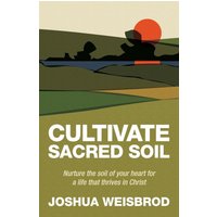 Cultivate Sacred Soil: Nurture the soil of your heart for a life that thrives in Christ - Cultivate Sacred Soil: Nurture the soil of your heart for a life that thrives in Christ - jetzt bei oelder-buchhandlung.de kaufen