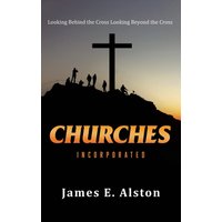 Churches Incorporated: Looking Behind the Cross Looking Beyond the Cross - Churches Incorporated: Looking Behind the Cross Looking Beyond the Cross - jetzt bei oelder-buchhandlung.de kaufen