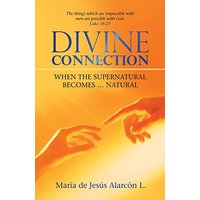 Divine Connection: When the Supernatural Becomes ... Natural - Divine Connection: When the Supernatural Becomes ... Natural - jetzt bei oelder-buchhandlung.de kaufen