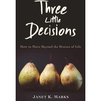 Three Little Decisions: How to Move Beyond the Bruises of Life - Three Little Decisions: How to Move Beyond the Bruises of Life - jetzt bei oelder-buchhandlung.de kaufen