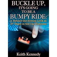 BUCKLE UP, IT'S GOING TO BE A BUMPY RIDE: A Behind-the-Scenes Look at 37 Years in the Car Business - BUCKLE UP, IT'S GOING TO BE A BUMPY RIDE: A Behind-the-Scenes Look at 37 Years in the Car Business - jetzt bei oelder-buchhandlung.de kaufen
