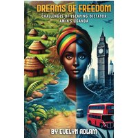 DREAMS OF FREEDOM: Challenges of Escaping Dictator Amin's Uganda - DREAMS OF FREEDOM: Challenges of Escaping Dictator Amin's Uganda - jetzt bei oelder-buchhandlung.de kaufen