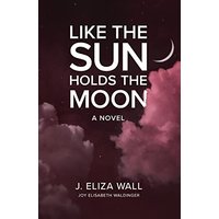 Like the Sun Holds the Moon: A Novel - Like the Sun Holds the Moon: A Novel - jetzt bei oelder-buchhandlung.de kaufen