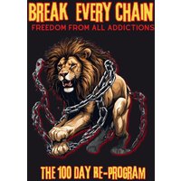 Break Every Chain, Freedom From All Addictions: The 100 Day Re-Program - Break Every Chain, Freedom From All Addictions: The 100 Day Re-Program - jetzt bei oelder-buchhandlung.de kaufen