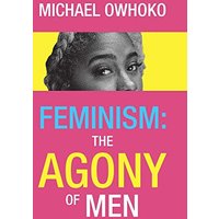 Feminism: the Agony of Men - Feminism: the Agony of Men - jetzt bei oelder-buchhandlung.de kaufen