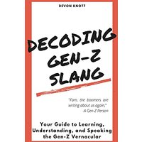 Decoding Gen-Z Slang: Your Guide to Learning, Understanding, and Speaking the Gen-Z Vernacular - Decoding Gen-Z Slang: Your Guide to Learning, Understanding, and Speaking the Gen-Z Vernacular - jetzt bei oelder-buchhandlung.de kaufen