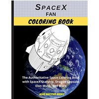 SpaceX Fan Coloring Book: The Authoritative Space Coloring Book With SpaceX Starship, Dragon Capsule, Elon Musk, and More - SpaceX Fan Coloring Book: The Authoritative Space Coloring Book With SpaceX Starship, Dragon Capsule, Elon Musk, and More - jetzt bei oelder-buchhandlung.de kaufen