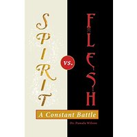 Spirit Vs. Flesh: A Constant Battle - Spirit Vs. Flesh: A Constant Battle - jetzt bei oelder-buchhandlung.de kaufen