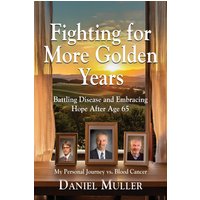 Fighting for More Golden Years: Battling Disease and Embracing Hope After Age 65 - Fighting for More Golden Years: Battling Disease and Embracing Hope After Age 65 - jetzt bei oelder-buchhandlung.de kaufen