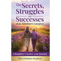 The Secrets, Struggles and Successes of an Alzheimer's Caregiver: A daughter's twelve-year journey - The Secrets, Struggles and Successes of an Alzheimer's Caregiver: A daughter's twelve-year journey - jetzt bei oelder-buchhandlung.de kaufen