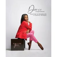Dance Inspiration: Journal & Notebook with Destiny Wimpye - Dance Inspiration: Journal & Notebook with Destiny Wimpye - jetzt bei oelder-buchhandlung.de kaufen