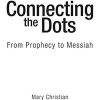 Connecting the Dots: From Prophecy to Messiah - Connecting the Dots: From Prophecy to Messiah - jetzt bei oelder-buchhandlung.de kaufen