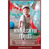 Minimalism For Families: For Families Who Want More Joy, Health, and Creativity In Their Life by Decluttering Their Home, Learning Simple and Practical Budgeting Strategies to Save Money & Worry Less! - Minimalism For Families: For Families Who Want More Joy, Health, and Creativity In Their Life by Decluttering Their Home, Learning Simple and Practical Budgeting Strategies to Save Money & Worry Less! - jetzt bei oelder-buchhandlung.de kaufen