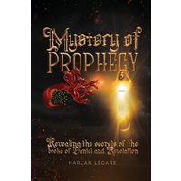 The Mystery of Prophecy: Revealing the secrets of the books of Daniel and Revelation - The Mystery of Prophecy: Revealing the secrets of the books of Daniel and Revelation - jetzt bei oelder-buchhandlung.de kaufen