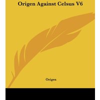 Origen Against Celsus V6