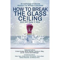 How to Break the Glass Ceiling: And Still Keep it Nice - How to Break the Glass Ceiling: And Still Keep it Nice - jetzt bei oelder-buchhandlung.de kaufen