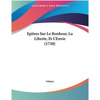 Epitres Sur Le Bonheur, La Liberte, Et L'Envie (1738)