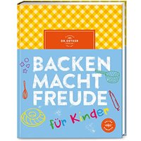 Backen macht Freude für Kinder: Backbuch für Kinder ab 8 Jahren