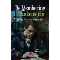 Re-Membering Frankenstein: Healing the Monster in Every Man - Re-Membering Frankenstein: Healing the Monster in Every Man - jetzt bei oelder-buchhandlung.de kaufen