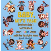 Baby, Let's Talk! Developing Baby's First 100 Words, Book 4: Book 4 - Colors, Shapes, and Other Descriptive Words - Baby, Let's Talk! Developing Baby's First 100 Words, Book 4: Book 4 - Colors, Shapes, and Other Descriptive Words - jetzt bei oelder-buchhandlung.de kaufen