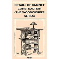 Details Of Cabinet Construction (The Woodworker Series)