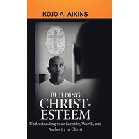 Building Christ-Esteem: Understanding Your Identity, Worth, and Authority in Christ - Building Christ-Esteem: Understanding Your Identity, Worth, and Authority in Christ - jetzt bei oelder-buchhandlung.de kaufen