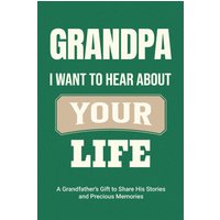 Grandpa, I Want to Hear About Your Life: A Grandfather's Gift to Share His Stories and Precious Memories (Family Story, Band 3) - Grandpa, I Want to Hear About Your Life: A Grandfather's Gift to Share His Stories and Precious Memories (Family Story, Band 3) - jetzt bei oelder-buchhandlung.de kaufen