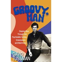 Groovy, Man: Staying Alive Through the Psychedelic Sixties, Greenpeace, and Matrimony - Groovy, Man: Staying Alive Through the Psychedelic Sixties, Greenpeace, and Matrimony - jetzt bei oelder-buchhandlung.de kaufen
